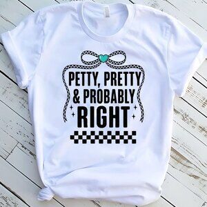 Petty Pretty And Right Funny Tee Graphic Short Sleeve T-Shirt